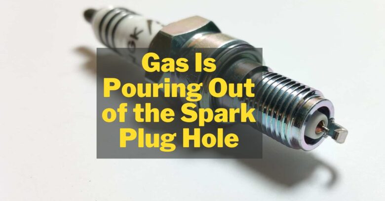 Gas is pouring out of spark plug hole