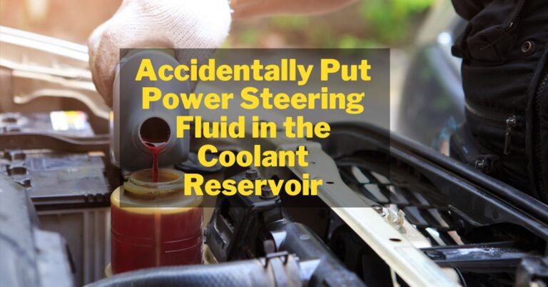 Accidentally Put Power Steering Fluid in the Coolant Reservoir