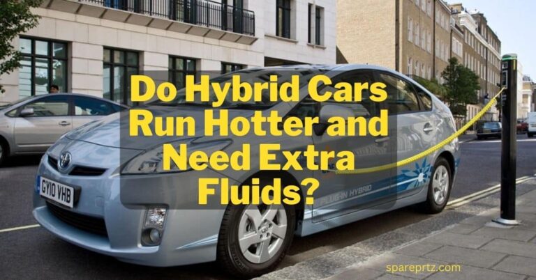 Do Hybrid Cars Run Hotter and Need Extra Fluids? – Unveiling the Green Engineering