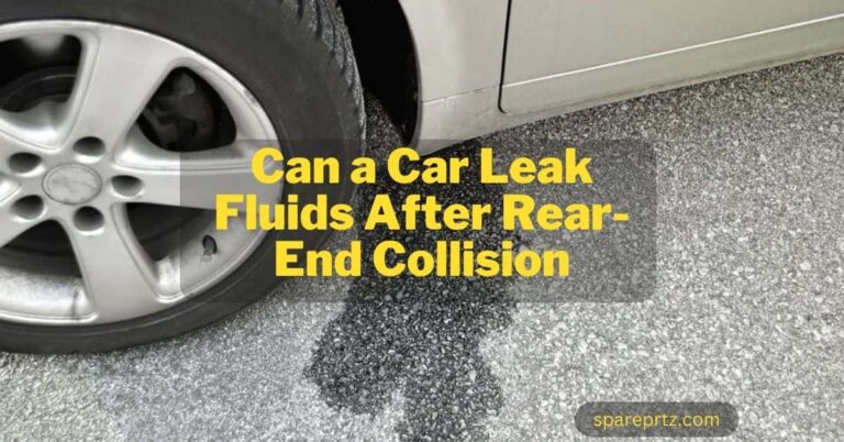 Can a Car Leak Fluids After Rear-End Collision – Consequences And Fixes
