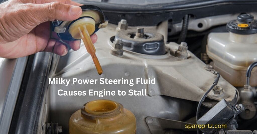 Milky Power Steering Fluid Causes Engine to Stall