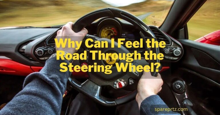 Why Can I Feel the Road Through the Steering Wheel?