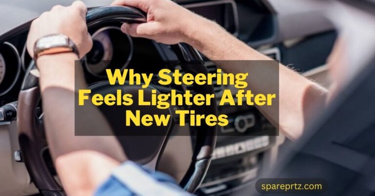 Why Steering Feels Lighter After New Tires: Comprehensive Guide