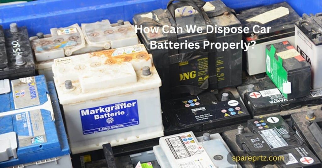 How Can We Dispose Car Batteries Properly?