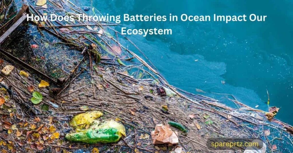 How Does Throwing Batteries in Ocean Impact Our Ecosystem