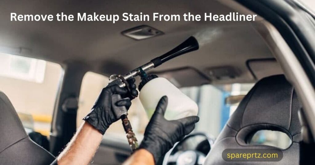 Remove the Makeup Stain From the Headliner