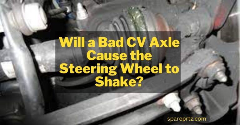 Will a Bad CV Axle Cause the Steering Wheel to Shake? Reasons, Symptoms, and Solution