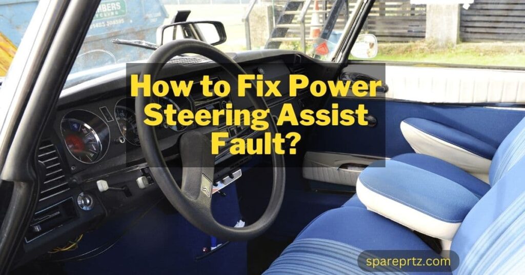 How To Fix Power Steering Assist Fault? 7 Steps Guide