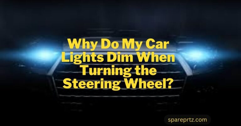 Why Do My Car Lights Dim When Turning the Steering Wheel?