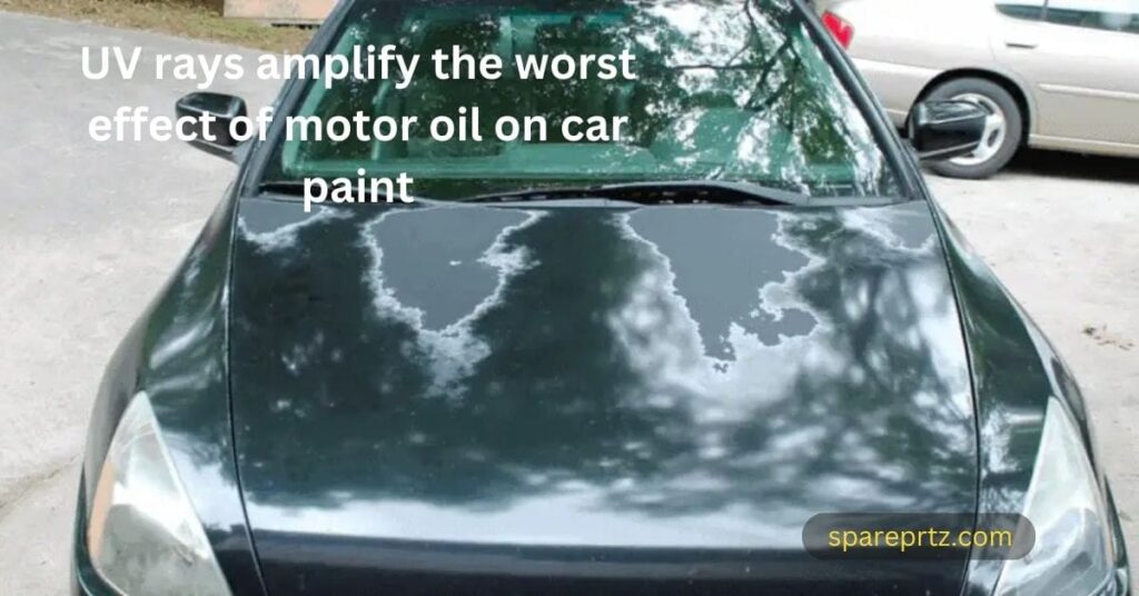 UV rays amplify the worse effect of motor oil on car paint